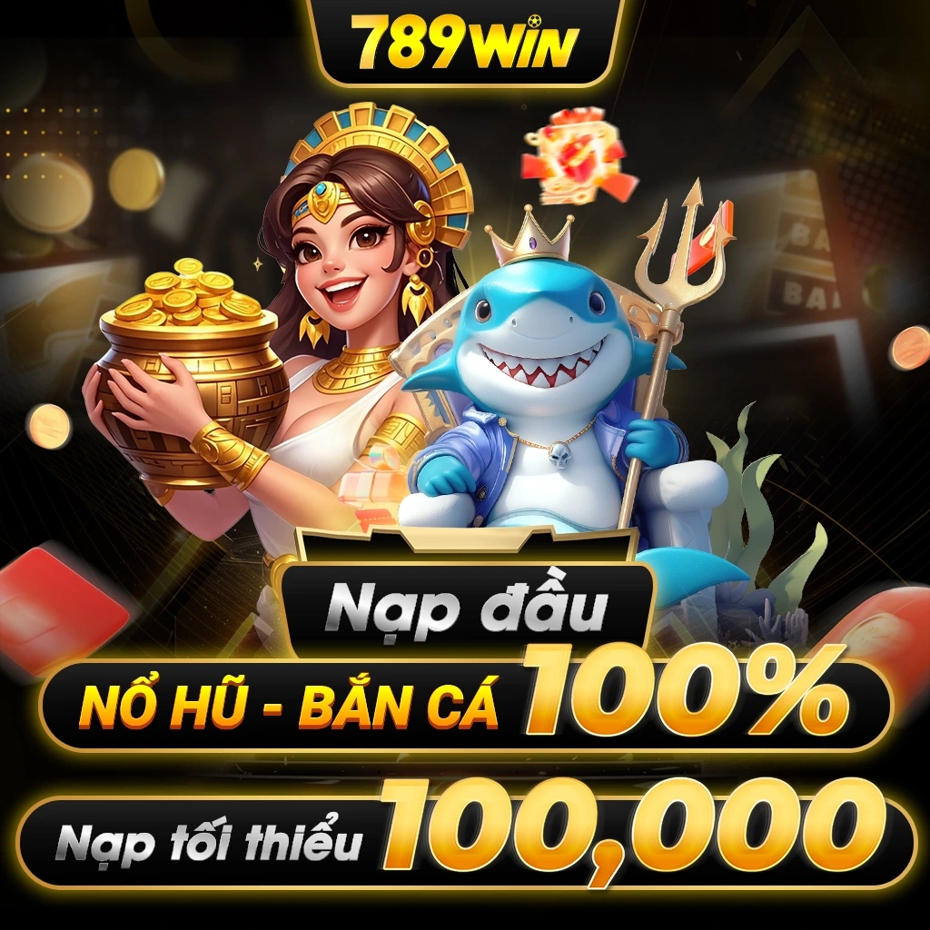 789WIN Chơi bắn cá nổ hũ nạp tặng 100%