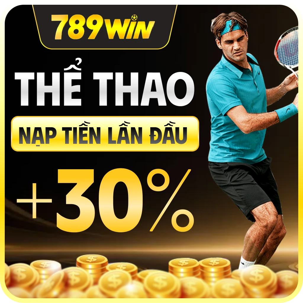 789win thể thao nạp tiền lần đầu +30%