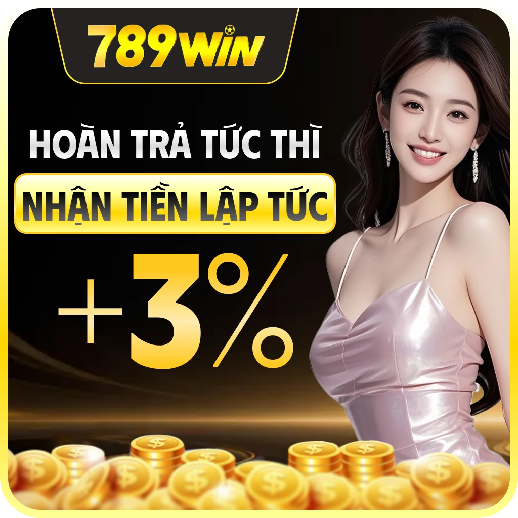 789win hoàn trả tức thì 3%