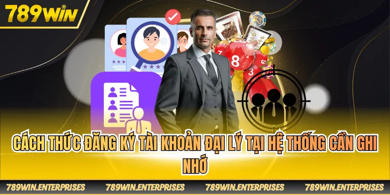 Cách thức đăng ký tài khoản đại lý tại hệ thống cần ghi nhớ