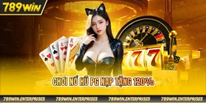 Chơi nổ hũ PG nạp tặng 120%