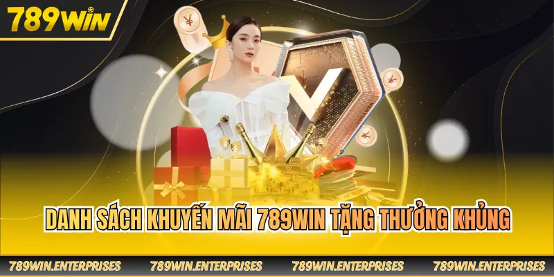 Danh sách khuyến mãi 789WIN tặng thưởng khủng