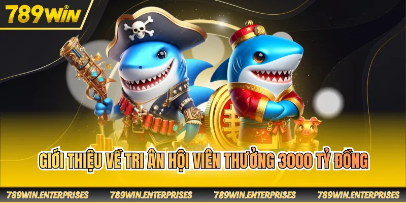 Giới thiệu về tri ân hội viên thưởng 3000 tỷ đồng