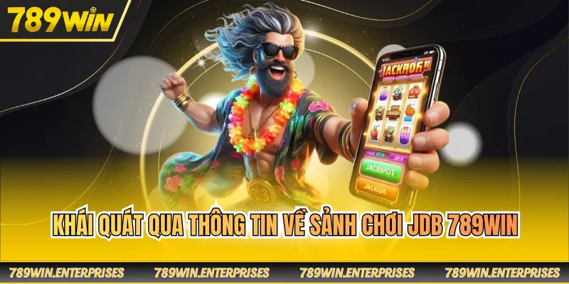 Khái quát qua thông tin về sảnh chơi JDB 789WIN