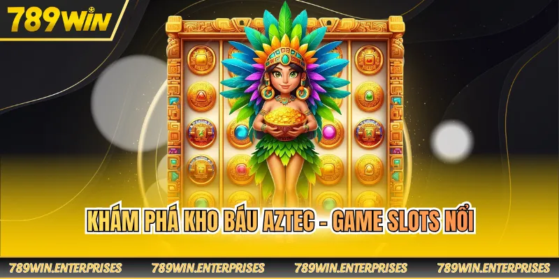 Khám phá Kho báu Aztec - Game slots nổi