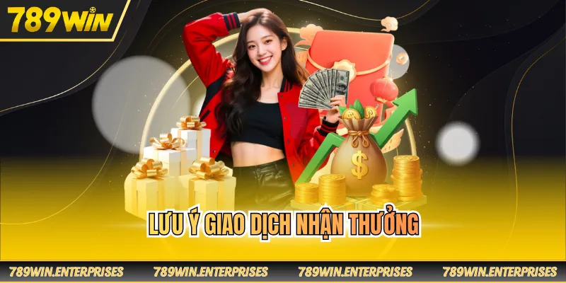 Lưu ý giao dịch nhận thưởng