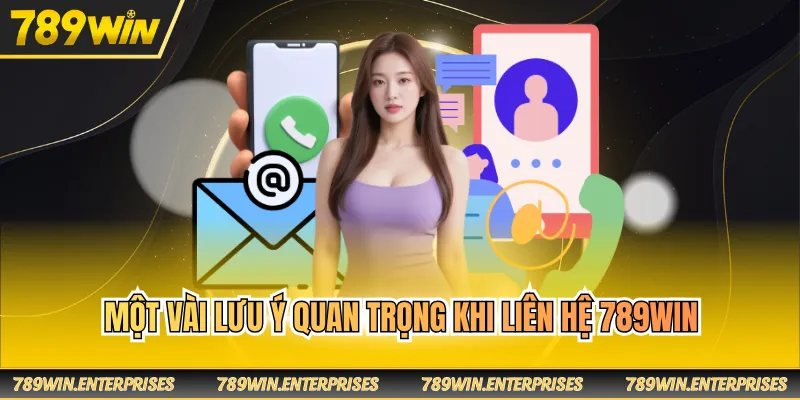 Một vài lưu ý quan trọng khi liên hệ 789WIN