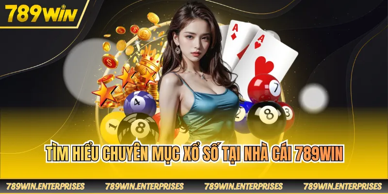 Tìm hiểu chuyên mục xổ số tại nhà cái 789WIN