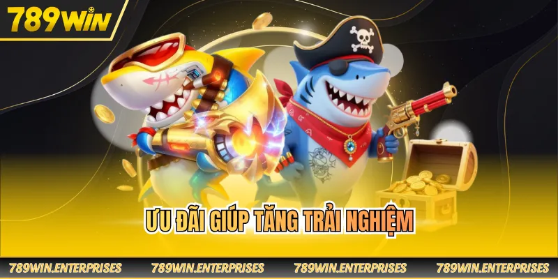 Ưu đãi giúp tăng trải nghiệm